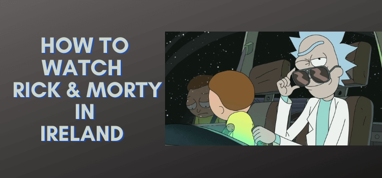 how-to-watch-rick-and-morty-in-ireland