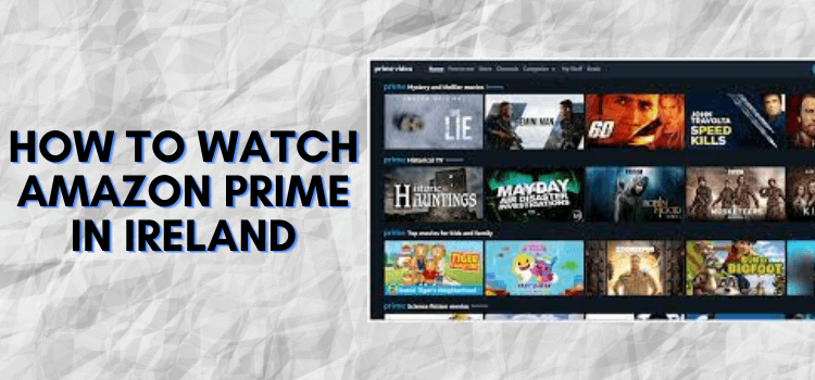 How To Watch Amazon Prime In Ireland 2024   How To Watch Amazon Prime In Ireland 