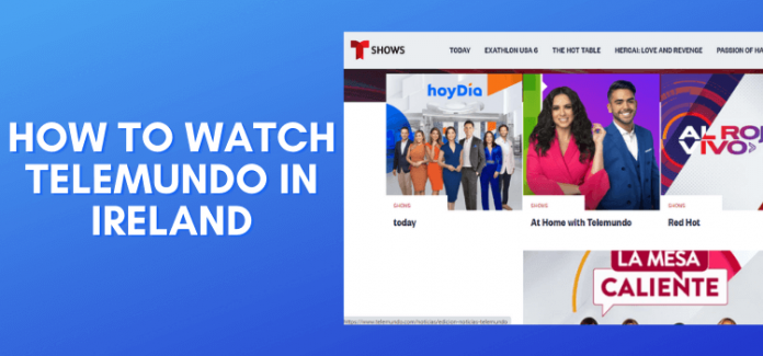 How to Watch Telemundo in Ireland Without Cable [2025]