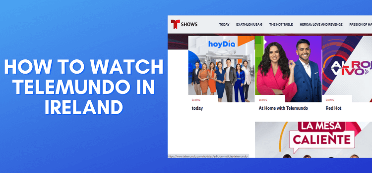 How-to-Watch-Telemundo-in-Ireland