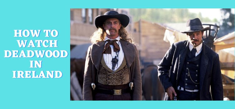 How-to-watch-Deadwood-in-Ireland