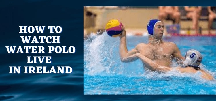 How-to-Watch-Water-Polo-Live-in-Ireland