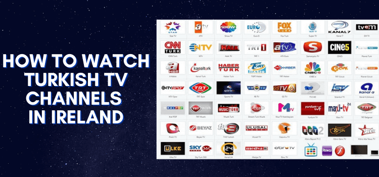 How-to-Watch-Turkish-TV-Channels-in-Ireland