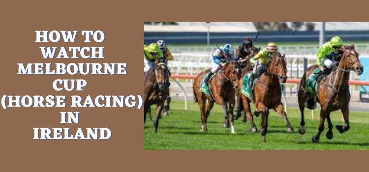 How-to-Watch-Melbourne-Cup-Horse-Racing-in-Ireland