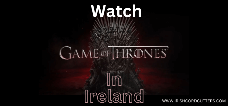 Watch-Game-of-Thrones-in-Ireland