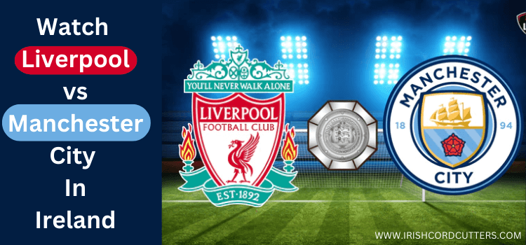 Watch-Liverpool-vs-Manchester-City-In-Ireland-1