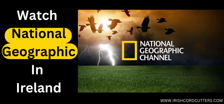 Watch-National-Geographic-In-Ireland