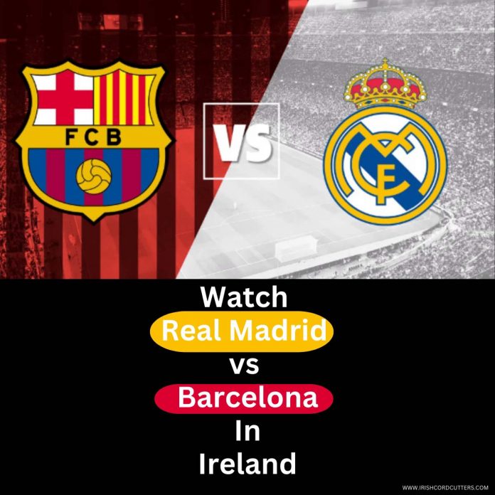 Watch-Real-Madrid-vs-Barcelona-In-Ireland Watch-Real-Madrid-vs-Barcelona-In-Ireland