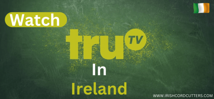 How to Watch truTV in Ireland [Simple Steps | 2026]