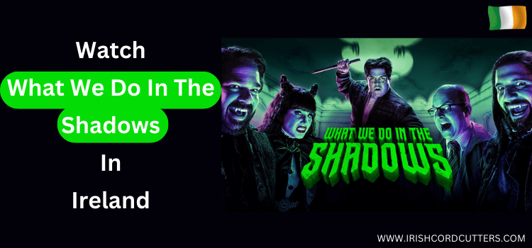 Watch-What-We-Do-In-The-Shadows-in-Ireland