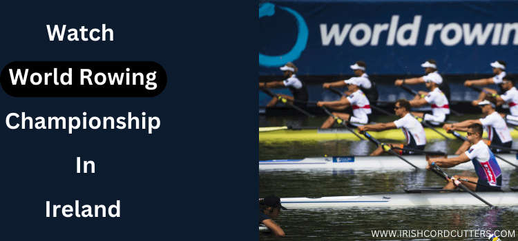 Watch-World-Rowing-Championship-in-Ireland