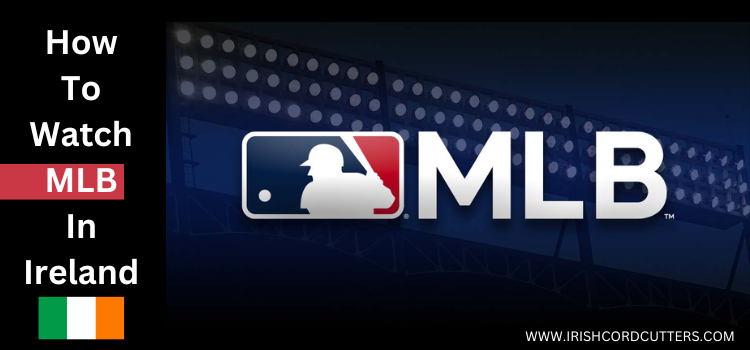 How-To-Watch-MLB-In-Ireland