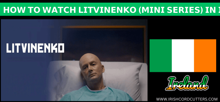 Watch-Litivinenko-in-Ireland