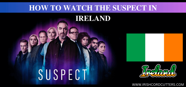 Watch-The-Suspect-in-Ireland
