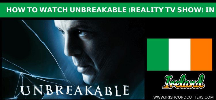 Watch-Unbreakable-(Reality-TV-Show)-in-Ireland