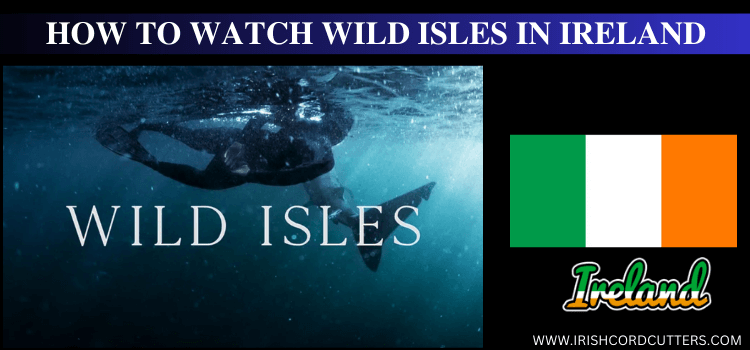 Watch-Wild-Isles-in-Ireland