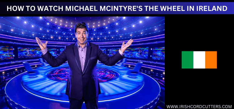 HOW-TO-WATCH-MICHAEL-MCINTYRE'S-THE-WHEEL-IN-IRELAND