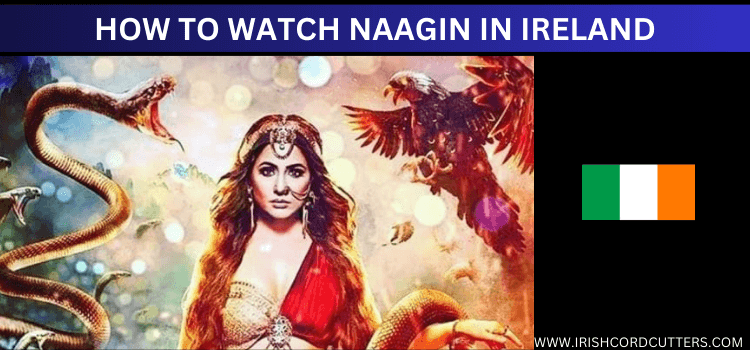 WATCH-NAAGIN-IN-IRELAND