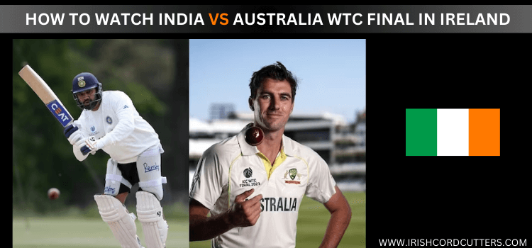 WATCH-INDIA-VS-AUSTRALIA-WTC-FINAL-IN-IRELAND