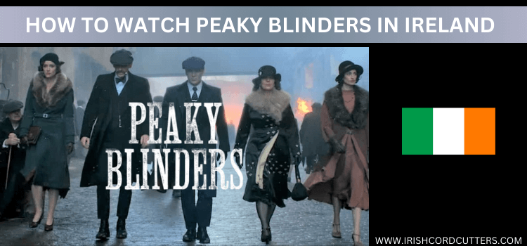 watch-Peaky-Blinders-in-Ireland