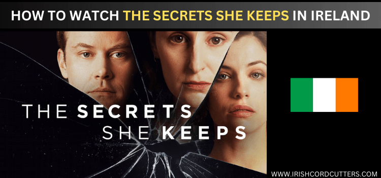 watch-the-secrets-she-keeps-in-ireland