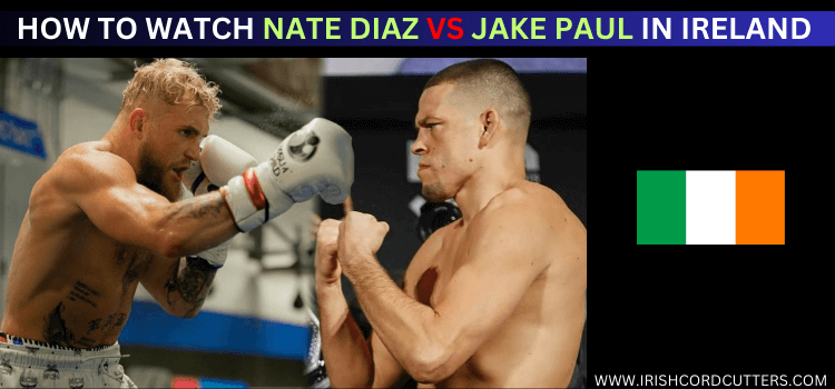 watch-nate-diaz-vs-jake-paul-in-ireland