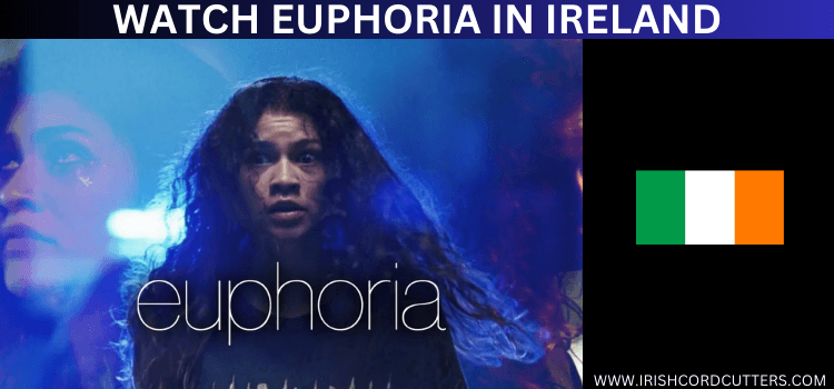 watch-euphoria-in-ireland