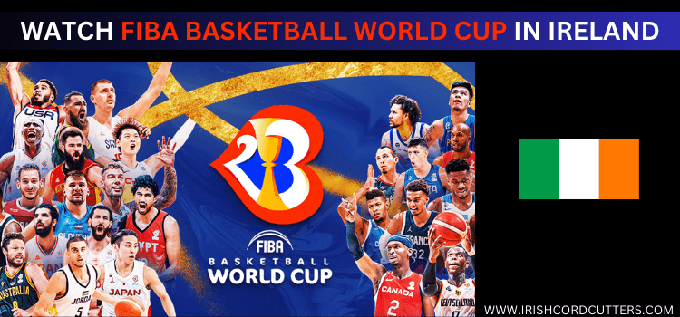 WATCH-FIBA-BASKETBALL-WORLD-CUP-IN-IRELAND