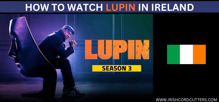 watch-lupin-in-ireland