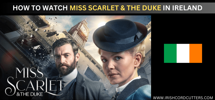 watch-miss-scarlet-and-the-duke-in-ireland