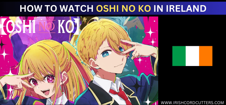 watch-oshi-no-ko-in-Ireland