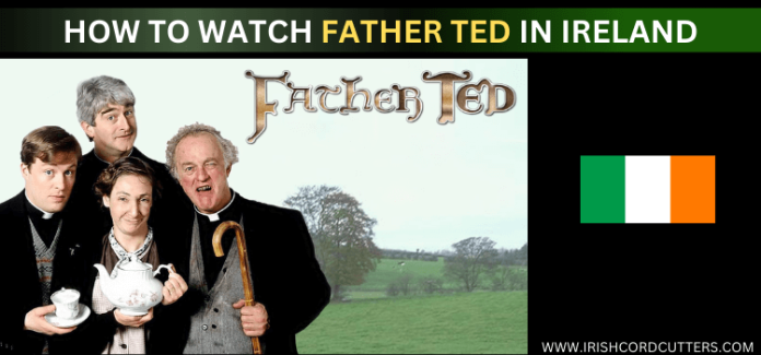 How to Watch Father Ted in Ireland for Free [All Seasons | 2026]