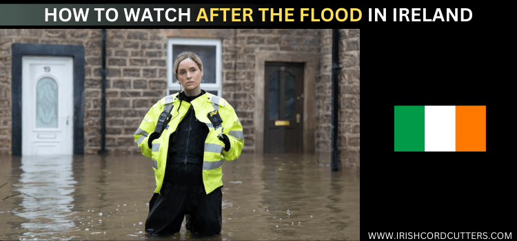 watch-after-the-flood-in-ireland