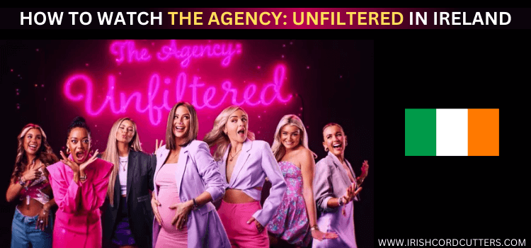 watch-the-agency-unfiltered-in-ireland