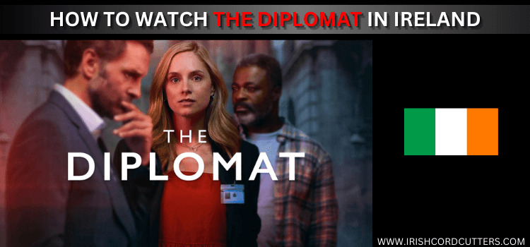 WATCH-THE-DIPLOMAT-IN-IRELAND