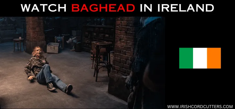 WATCH-BAGHEAD-IN-IRELAND