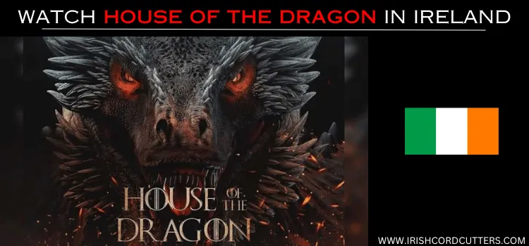 WATCH-HOUSE-OF-THE-DRAGON-IN-IRELAND