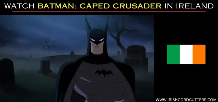 WATCH-BATMAN-CAPED-CRUSADER-IN-IRELAND