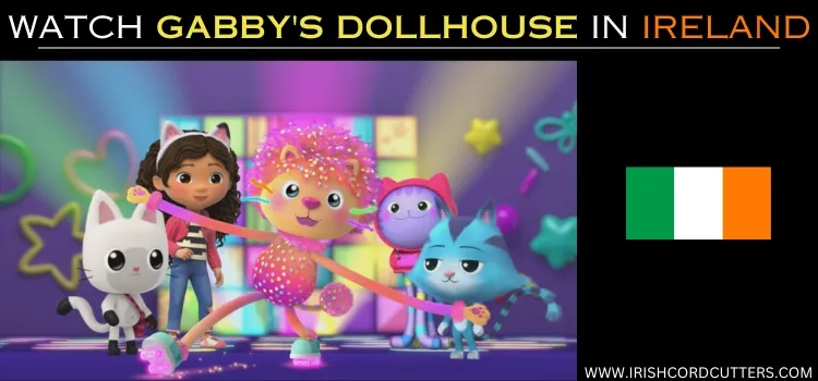 WATCH-GABBYS-DOLLHOUSE-IN-IRELAND