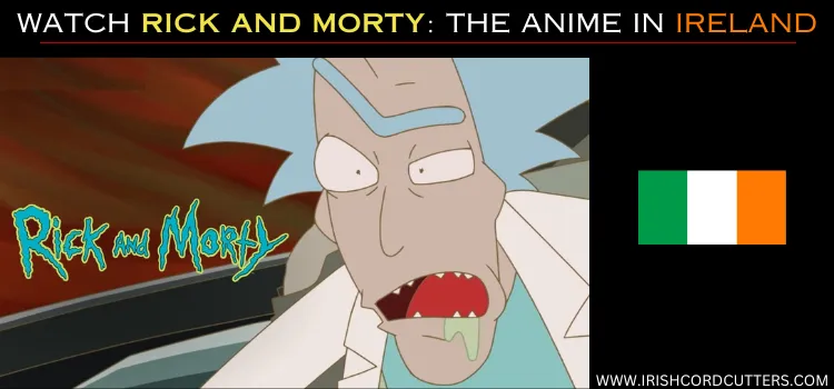 WATCH-RICK-AND-MORTY-THE-ANIME-IN-IRELAND