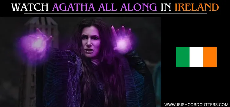 WATCH-AGATHA-ALL-ALONG-IN-IRELAND