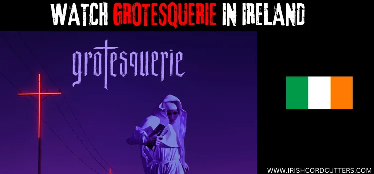 WATCH-GROTESQUERIE-IN-IRELAND