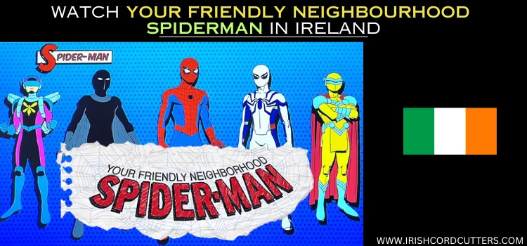 WATCH-YOUR-FRIENDLY-NEIGHBOURHOOD-SPIDERMAN-IN-IRELAND