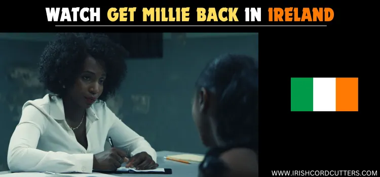 WATCH GET MILLIE BACK IN IRELAND