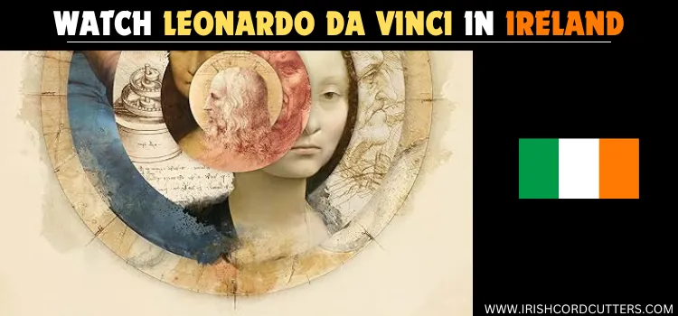 WATCH-LEONARDO-DA-VINCI-IN-IRELAND