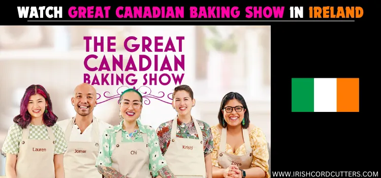 WATCH-GREAT-CANADIAN-BAKING-SHOW-IN-IRELAND