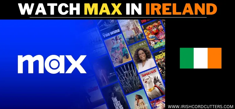 WATCH-MAX-IN-IRELAND