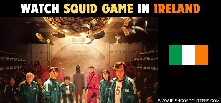 WATCH-SQUID-GAME-IN-IRELAND (1)