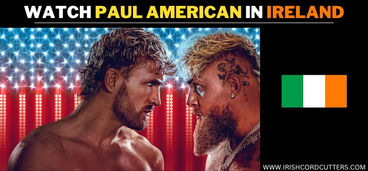 HOW-TO-WATCH-PAUL-AMERICAN-IN-IRELAND