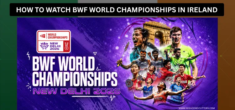 HOW-TO-WATCH-BWF-WORLD-CHAMPIONSHIPS-IN-IRELAND (1)